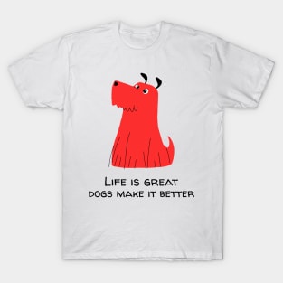 Life is great dogs make it better T-Shirt